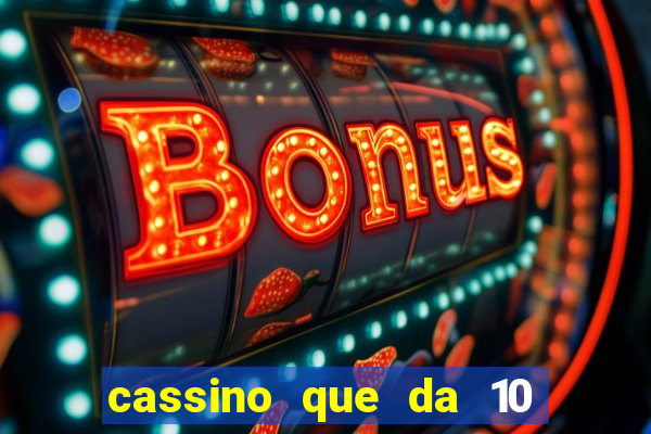 cassino que da 10 reais no cadastro